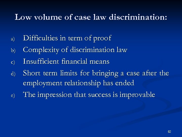 Low volume of case law discrimination: a) b) c) d) e) Difficulties in term