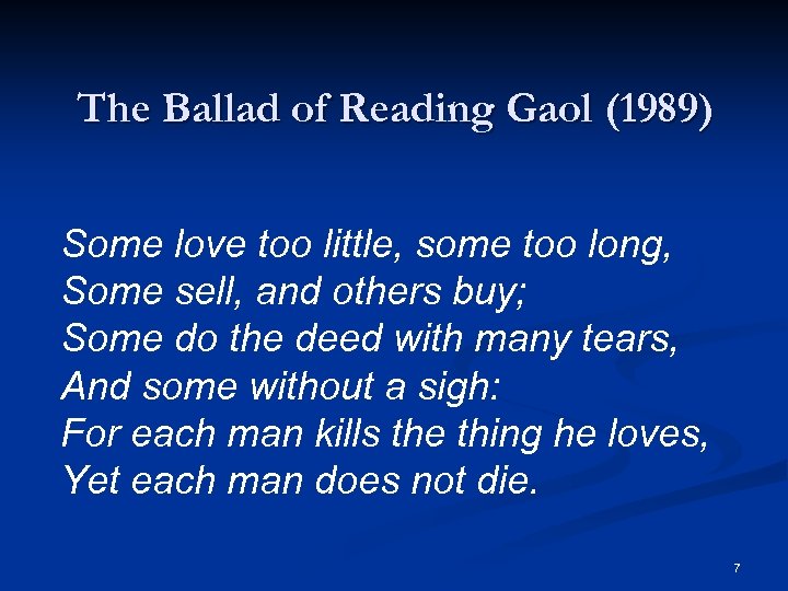 The Ballad of Reading Gaol (1989) Some love too little, some too long, Some