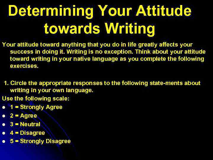 Determining Your Attitude towards Writing Your attitude toward anything that you do in life