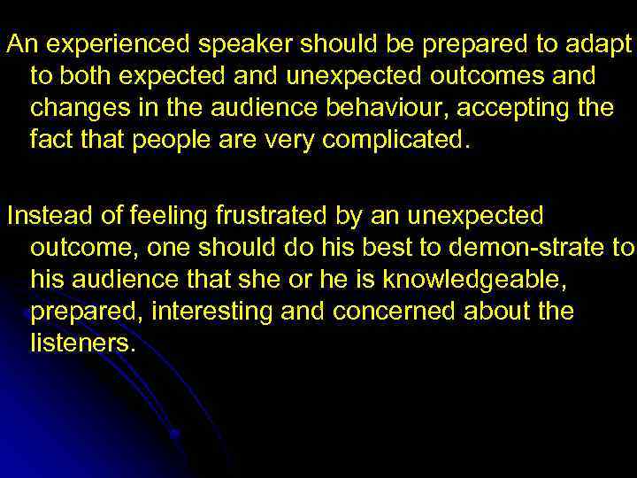 An experienced speaker should be prepared to adapt to both expected and unexpected outcomes