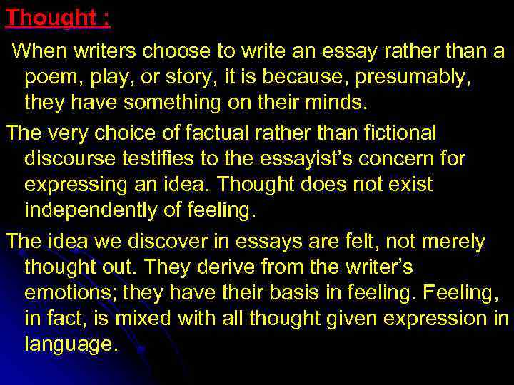 Thought : When writers choose to write an essay rather than a poem, play,