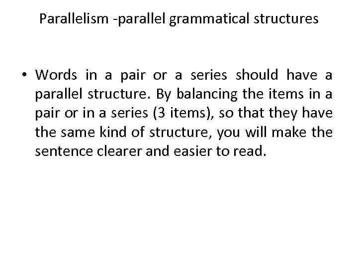 Parallelism -parallel grammatical structures • Words in a pair or a series should have