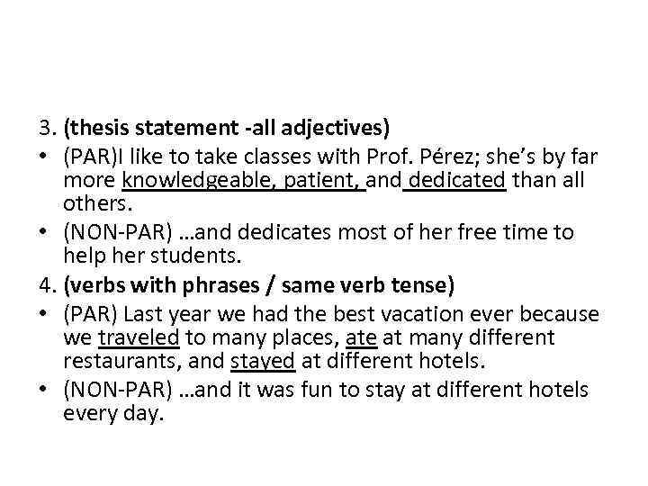 3. (thesis statement -all adjectives) • (PAR)I like to take classes with Prof. Pérez;