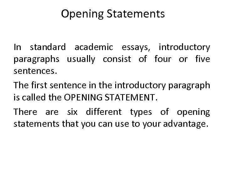 Opening Statements In standard academic essays, introductory paragraphs usually consist of four or five