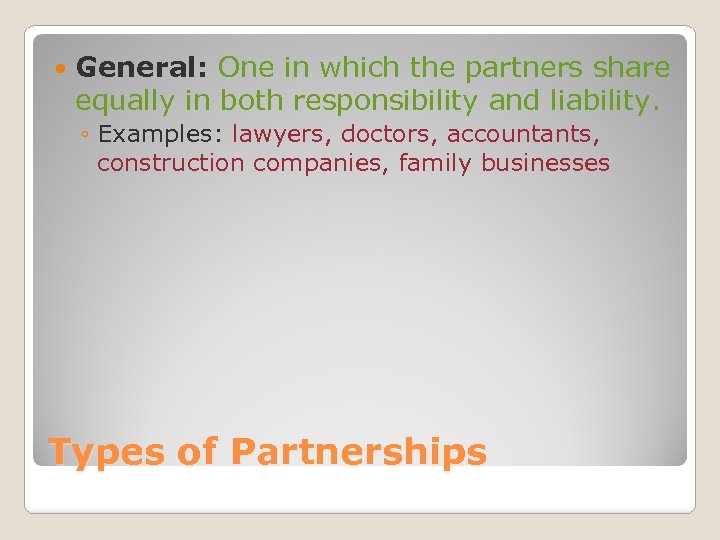  General: One in which the partners share equally in both responsibility and liability.