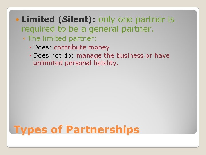  Limited (Silent): only one partner is required to be a general partner. ◦