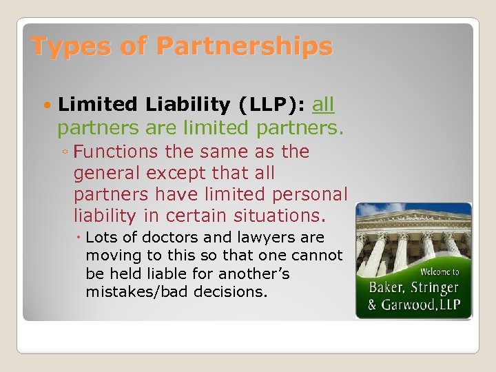 Types of Partnerships Limited Liability (LLP): all partners are limited partners. ◦ Functions the