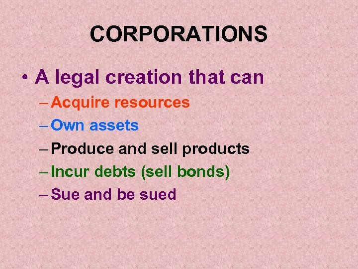 CORPORATIONS • A legal creation that can – Acquire resources – Own assets –