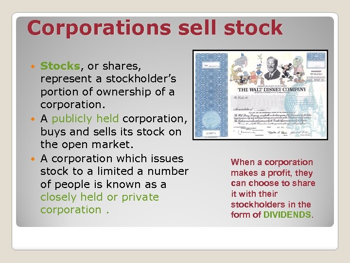 Corporations sell stock Stocks, or shares, represent a stockholder’s portion of ownership of a