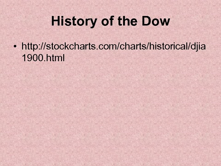 History of the Dow • http: //stockcharts. com/charts/historical/djia 1900. html 
