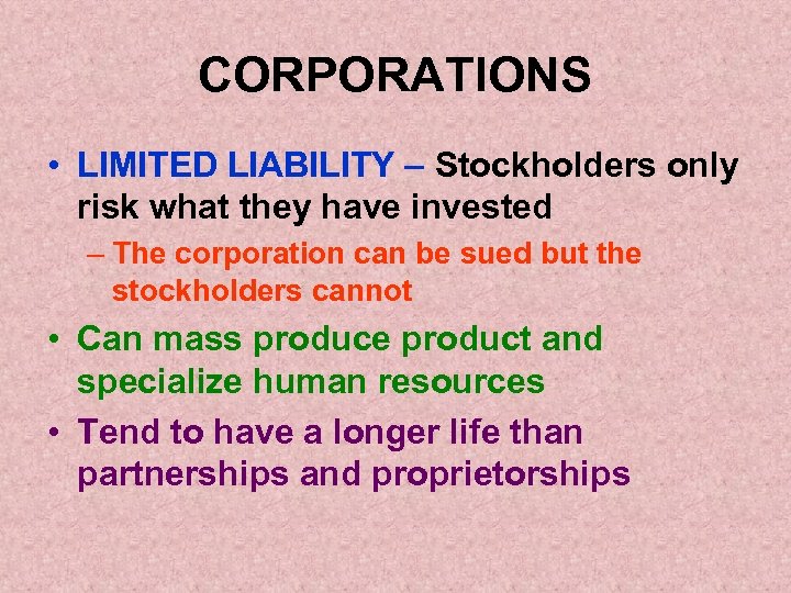 CORPORATIONS • LIMITED LIABILITY – Stockholders only risk what they have invested – The