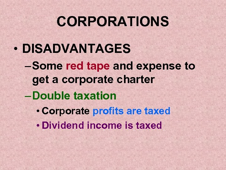CORPORATIONS • DISADVANTAGES – Some red tape and expense to get a corporate charter