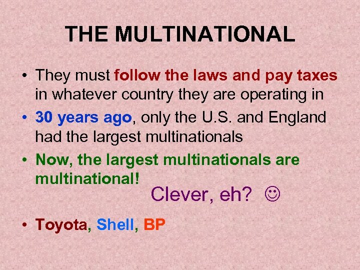 THE MULTINATIONAL • They must follow the laws and pay taxes in whatever country