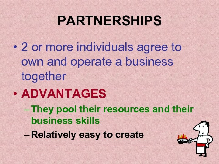PARTNERSHIPS • 2 or more individuals agree to own and operate a business together