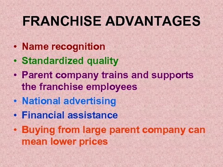 FRANCHISE ADVANTAGES • Name recognition • Standardized quality • Parent company trains and supports