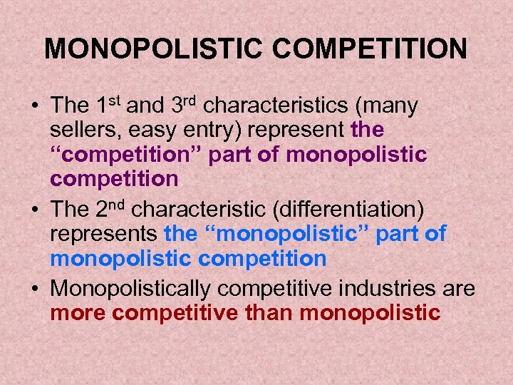 MONOPOLISTIC COMPETITION • The 1 st and 3 rd characteristics (many sellers, easy entry)