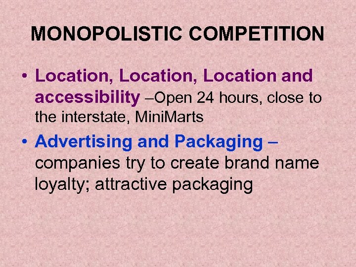 MONOPOLISTIC COMPETITION • Location, Location and accessibility –Open 24 hours, close to the interstate,