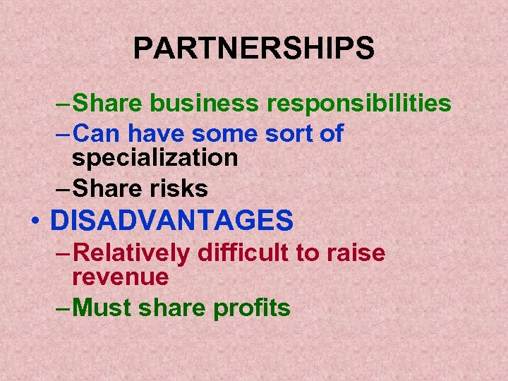 PARTNERSHIPS – Share business responsibilities – Can have some sort of specialization – Share