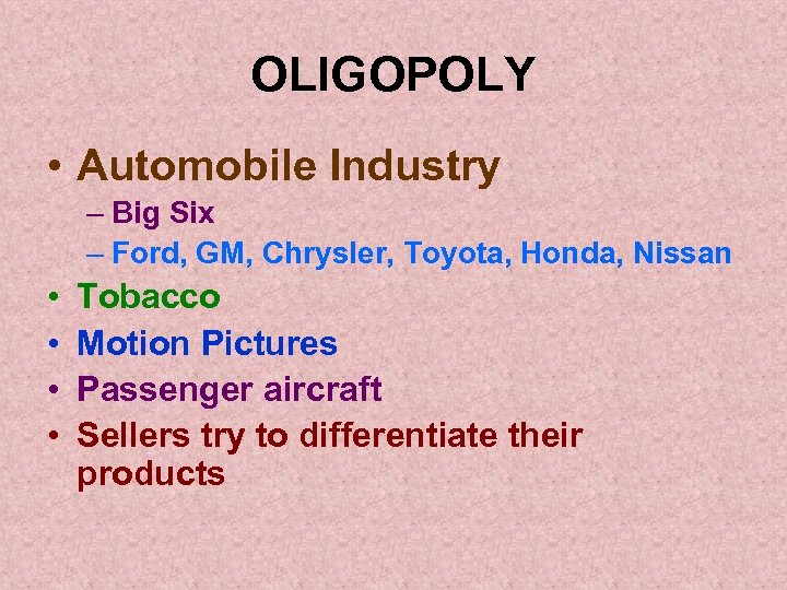 OLIGOPOLY • Automobile Industry – Big Six – Ford, GM, Chrysler, Toyota, Honda, Nissan
