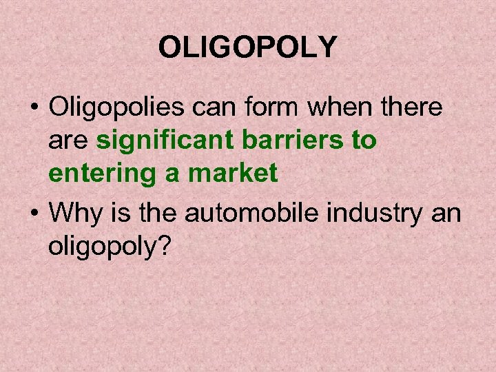 OLIGOPOLY • Oligopolies can form when there are significant barriers to entering a market
