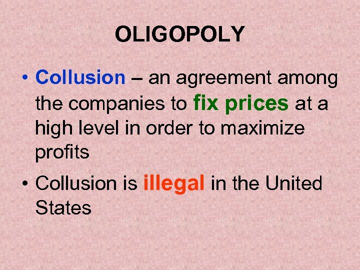 OLIGOPOLY • Collusion – an agreement among the companies to fix prices at a