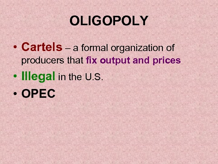 OLIGOPOLY • Cartels – a formal organization of producers that fix output and prices