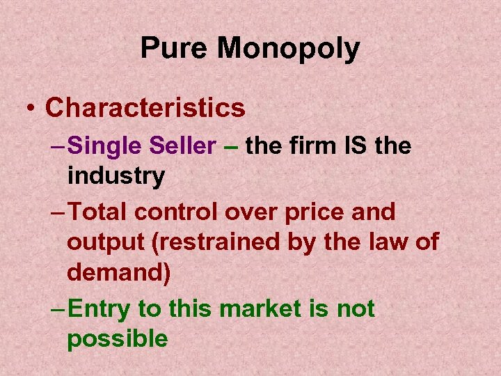 Pure Monopoly • Characteristics – Single Seller – the firm IS the industry –