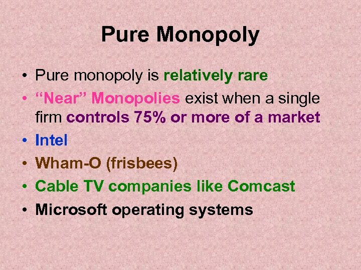 Pure Monopoly • Pure monopoly is relatively rare • “Near” Monopolies exist when a