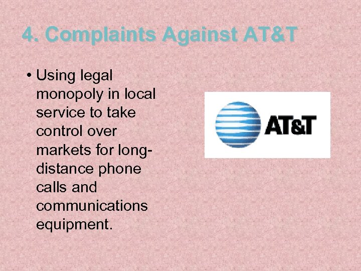 4. Complaints Against AT&T • Using legal monopoly in local service to take control