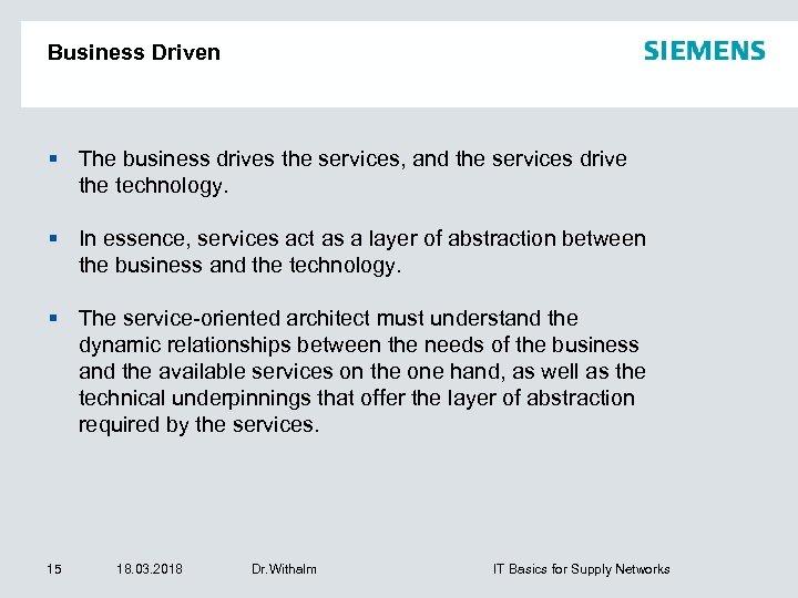 Business Driven The business drives the services, and the services drive the technology. In
