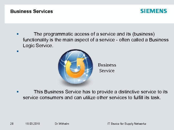 Business Services The programmatic access of a service and its (business) functionality is the