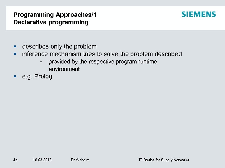 Programming Approaches/1 Declarative programming describes only the problem inference mechanism tries to solve the