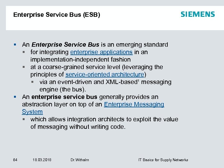 Enterprise Service Bus (ESB) An Enterprise Service Bus is an emerging standard for integrating