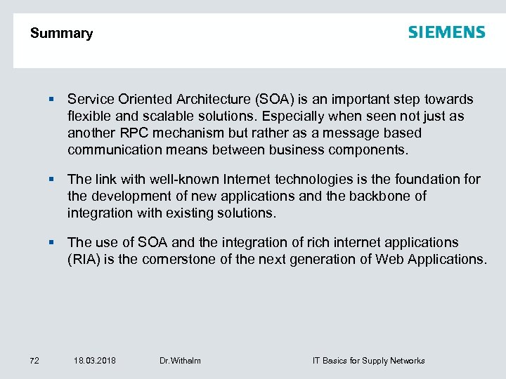 Summary Service Oriented Architecture (SOA) is an important step towards flexible and scalable solutions.