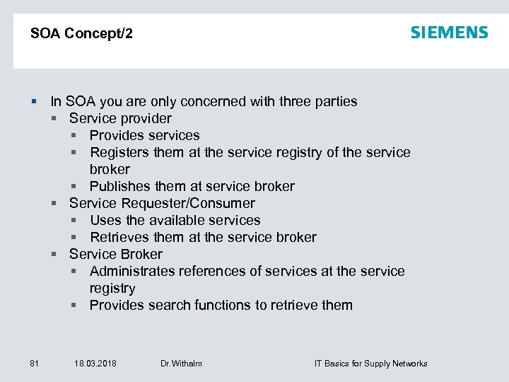 SOA Concept/2 In SOA you are only concerned with three parties Service provider Provides
