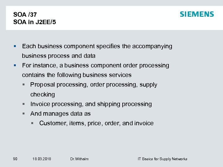 SOA /37 SOA in J 2 EE/5 Each business component specifies the accompanying business