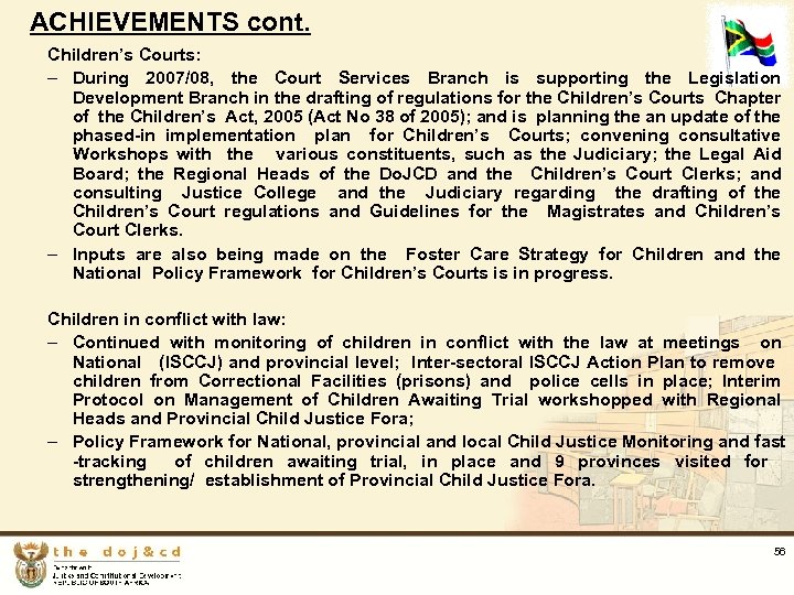 ACHIEVEMENTS cont. Children’s Courts: – During 2007/08, the Court Services Branch is supporting the
