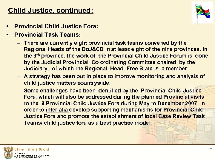 Child Justice, continued: • Provincial Child Justice Fora: • Provincial Task Teams: – There