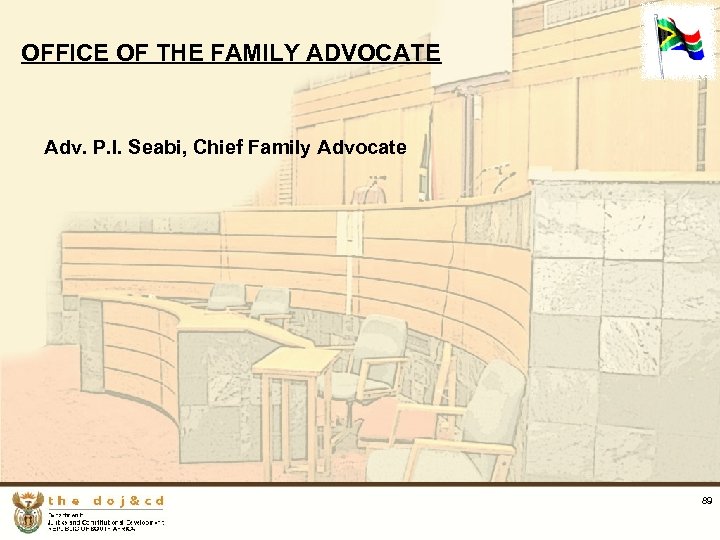 OFFICE OF THE FAMILY ADVOCATE Adv. P. I. Seabi, Chief Family Advocate 89 