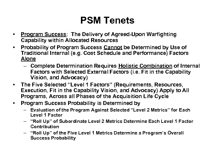 PSM Tenets • • Program Success: The Delivery of Agreed-Upon Warfighting Capability within Allocated