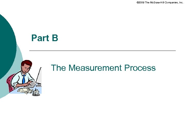 © 2009 The Mc. Graw-Hill Companies, Inc. Part B The Measurement Process 