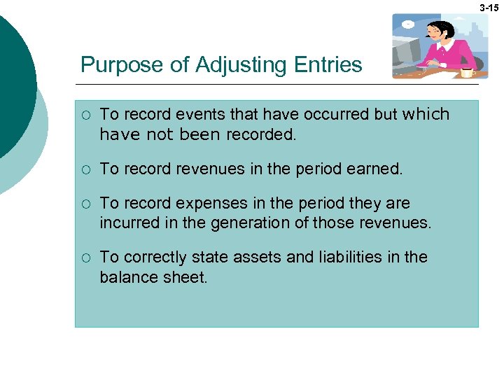 3 -15 Purpose of Adjusting Entries ¡ To record events that have occurred but