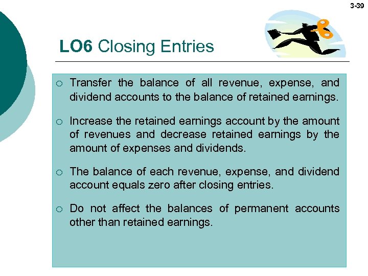 3 -39 LO 6 Closing Entries ¡ Transfer the balance of all revenue, expense,