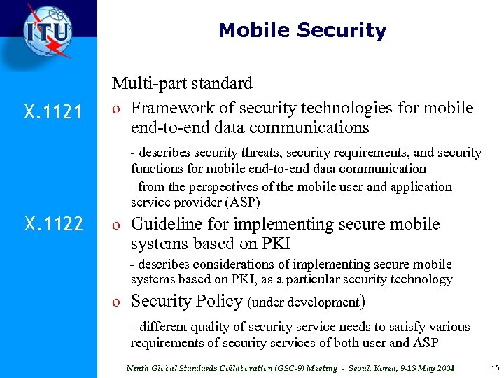 Mobile Security X. 1121 Multi-part standard o Framework of security technologies for mobile end-to-end