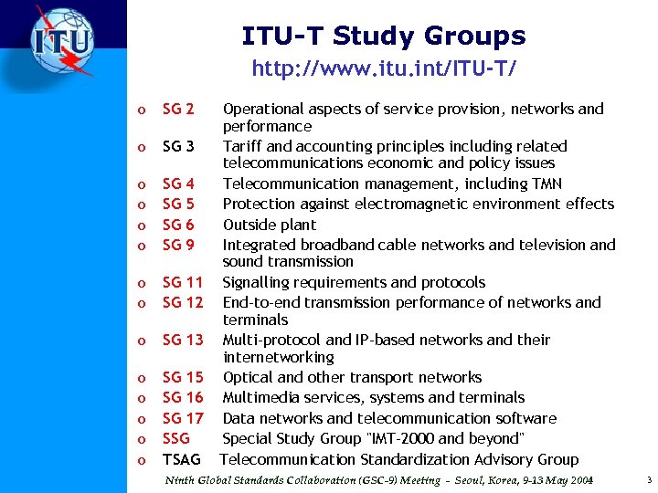 ITU-T Study Groups http: //www. itu. int/ITU-T/ o SG 2 o SG 3 o