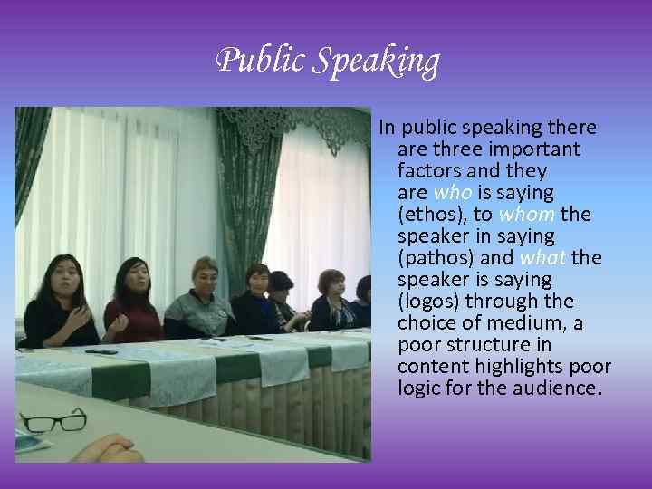 Public Speaking In public speaking there are three important factors and they are who