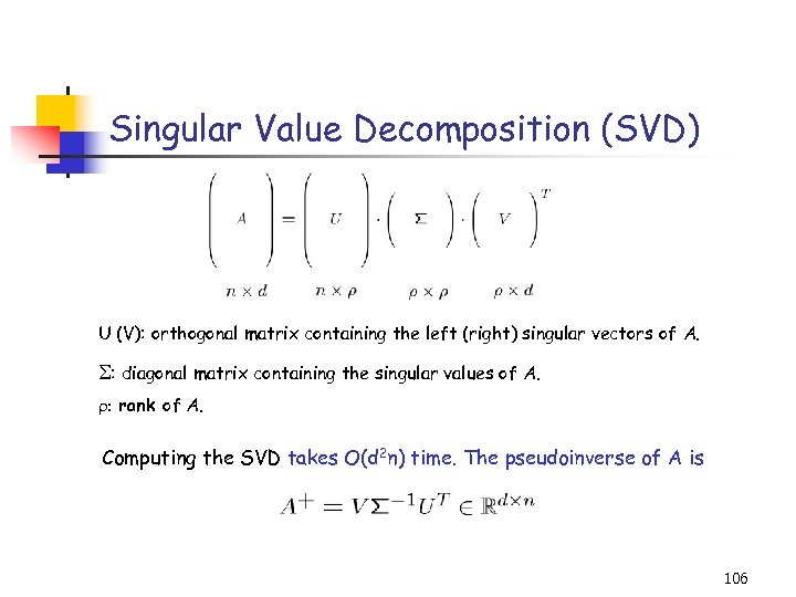 Singular Value Decomposition (SVD) U (V): orthogonal matrix containing the left (right) singular vectors