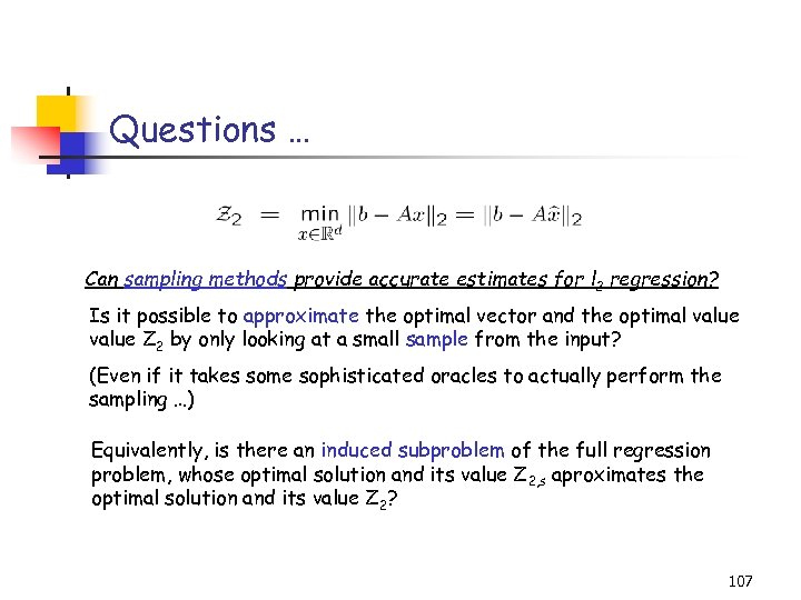 Questions … Can sampling methods provide accurate estimates for l 2 regression? Is it