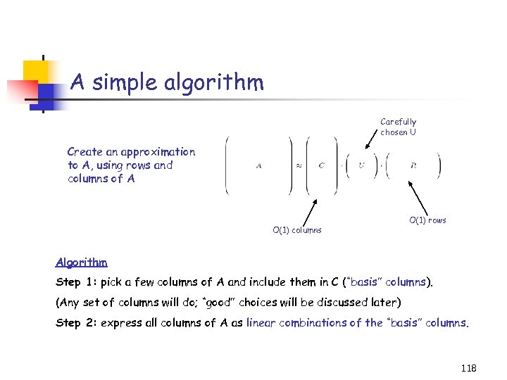 A simple algorithm Carefully chosen U Create an approximation to A, using rows and