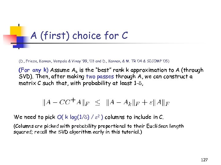 A (first) choice for C (D. , Frieze, Kannan, Vempala & Vinay ’ 99,
